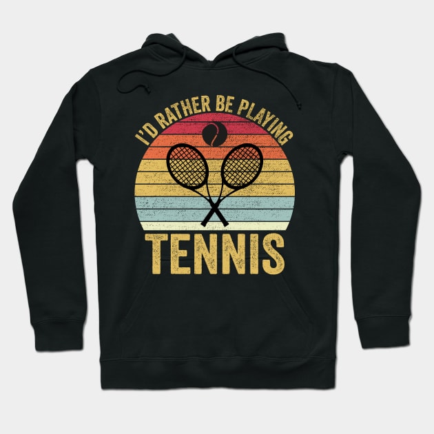 I'd Rather Be Playing Tennis Hoodie by DragonTees